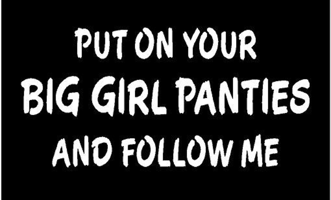 Vinyl Decal Put on Big Girl Panties and Follow Me Mud Country Bumper