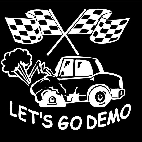 Let's Go Demo demolition derby Vinyl Decal fun truck country bumper sticker car truck laptop