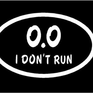 EW Designs "0.0 I Don’t Run" Bumper Sticker - 5 Inch Vinyl Decal For Car Or Laptop - View #4