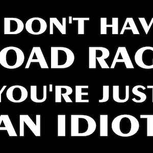 I Don&#39;t Have Road Rage You Are Idiot Vinyl Decal fun truck country bumper sticker car truck laptop