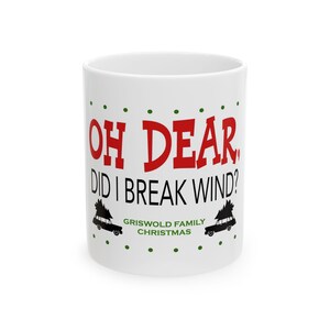 Christmas Vacation Holiday Ceramic Mug, (11oz, 15oz), Griswold Family Christmas, Oh Dear Did I Break Wind Aunt Bethany