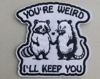 Raccoon and possum you're weird I'll keep you. embroidered Iron-on patch
