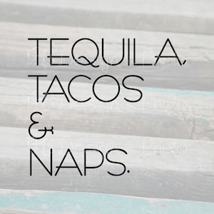 Tequila Tacos Naps Vector/Raster- SVG, PNG, JPG