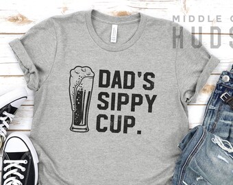 Dads Sippy Cup, funny fathers day shirt, dad shirt, husband gift, dad jokes, dad gift, grandpa gift, dads birthday, dad to be, mens, adult