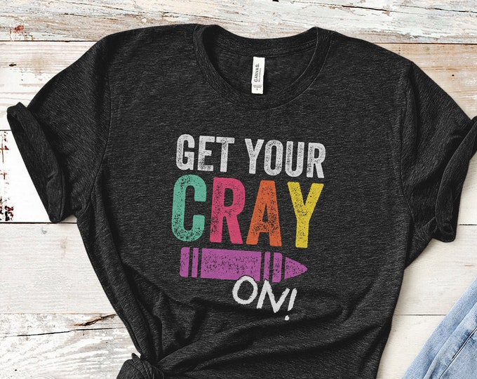 Get Your Cray on T-Shirt Funny Back to School Gift Shirt