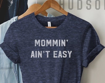 Mommin Aint Easy, funny, mom shirt, mothers day, moms birthday, gift for mom, toddler mom, tired mom, unisex t shirt