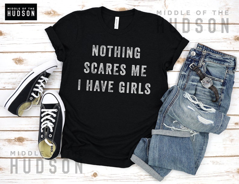 Nothing Scares Me, I Have Girls, father daughter shirt, funny dad shirt, funny quote, fathers day, birthday, dad gifts from daughter Black Heather