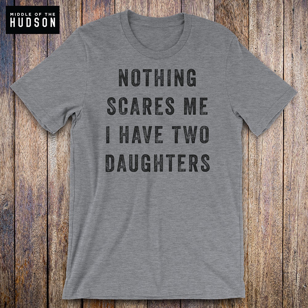 Nothing Scares Me I Have Two Daughters father daughter | Etsy