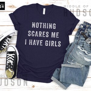 Nothing Scares Me I Have Girls father daughter shirt funny Navy Heather