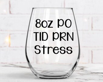 Nurse Wine Glass, Gift for Doctor, Pharmacist Gift, Gifts for Nurses, Nursing Student, Nurses Week Gift, 8 oz PO TID PRN Stress, Nurse week