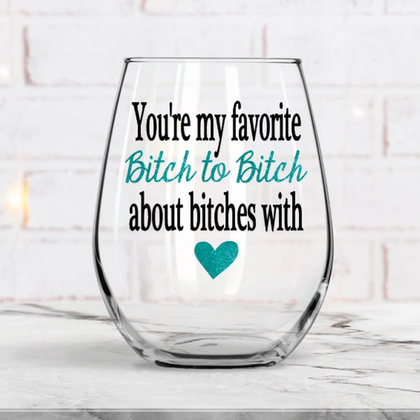 Best Friend Birthday Gift - Birthday Gift - You're my favorite bitch to bitch about bitches with - Funny wine glass - Friend Gift - Friend