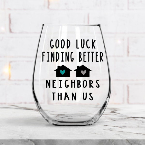 Neighbor Gift,  Neighbor Moving Gift, Funny Gift, Friend Gift, Neighbor Wine Glass , Gift For Her, Neighbor Moving, Going Away Gift