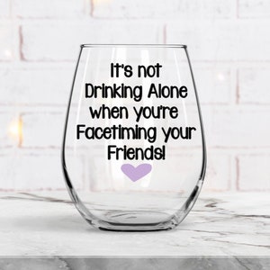 Best Friend Gift, Face timing your Friend, Social Distancing, Drinking alone Glass, Birthday Gift, Gift for Friend, Gift for Her, Mom Gift