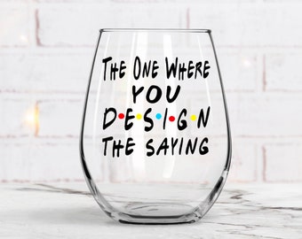 Custom Friends Wine Glass, Friends theme Glass, Friends birthday gift, Best Friend Gift, Birthday Wine Glass, Friends, Custom Design