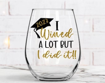 I Wined A Lot Wine Glass, Graduation Wine Glass, Graduation Gift, Graduation Present, Class of 2023, College Gift, Wine Glass, You did it