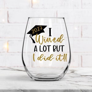 I Wined A Lot Wine Glass, Graduation Wine Glass, Graduation Gift, Graduation Present, Class of 2023, College Gift, Wine Glass, You did it