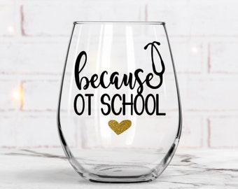 Because OT School, OT School Wine Glass, Ot School, Occupational Therapy, Gift For OT, Occupational Therapy Student, Ot Gift, Gift for Her