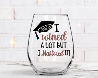 I Wined A Lot but I did it, Mastered it, Graduation wine glass, Graduation Gift, Class Of 2024, Masters Degree Graduation Gift, Friend Gift