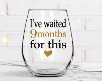 New mom Gift, New mom wine glass, New Mother Gift, New Mom Wine, Baby Shower Gift, I've waited 9 months for this, Mommy To Be, Gift for Her