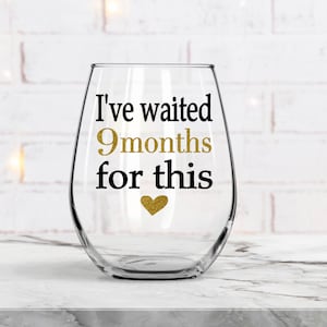 New mom Gift, New mom wine glass, New Mother Gift, New Mom Wine, Baby Shower Gift, I've waited 9 months for this, Mommy To Be, Gift for Her