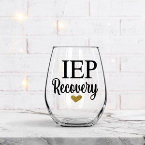 IEP Stemless Wine Glass, Iep Recovery Gift, Special Ed Teacher, Personalized teacher gift, Teacher appreciation gift, Wine Glass
