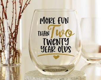 Forty Birthday Gifts, Birthday Wine Glass, 40th Birthday Wine Glass. Gift for Her,Personalized Gift, More fun than two Twenty Year Olds