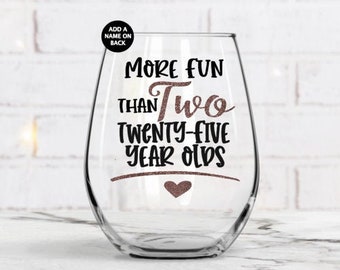 Fifty Birthday Gifts, Birthday Wine Glass, 50th Birthday Wine Glass. Gift for Her,Personalized Gift, More fun than two Twenty Five Year Olds