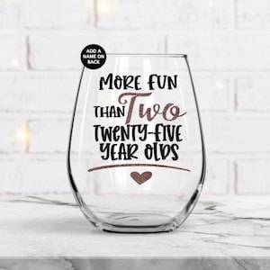 Fifty Birthday Gifts, Birthday Wine Glass, 50th Birthday Wine Glass. Gift for Her,Personalized Gift, More fun than two Twenty Five Year Olds