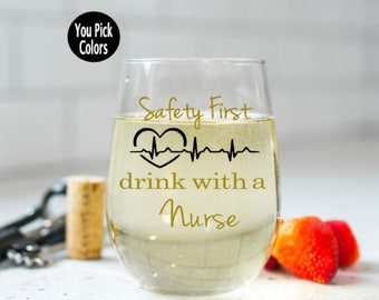 Safety First Drink With A Nurse Wine Glass,Gift For Nurse,Custom Wine Glass, Nurse Gifts,Registered Nurse,RN wine glass,wine glass for nurse