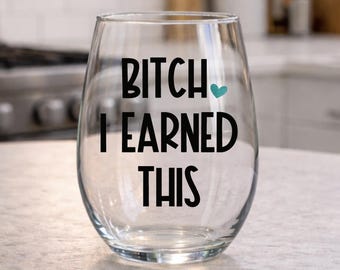 Funny Wine Glass, I Earned This, Sarcastic Gift for Her, Graduation Gift