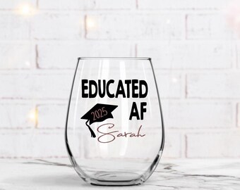 Educated AF Wine Glass, Graduation Gift, Class Of 2025,  Grad Wine Glass , Graduation Wine Glass , Masters Degree Gift, Graduate Gift