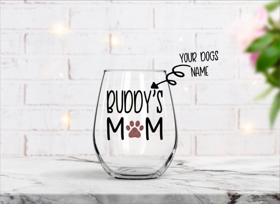 Dog Mom Wine Glass, Gift for Dog Mom, Dog Mom, Birthday Gift, Mothers Day, Dog Mom Gift, New Dog Mom Gift, Personalized Dog Mom Gift