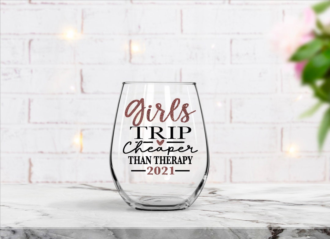 Girls Trip Cheaper Than Therapy, Wine Glass, Girls Vacation, Girls Trip ...
