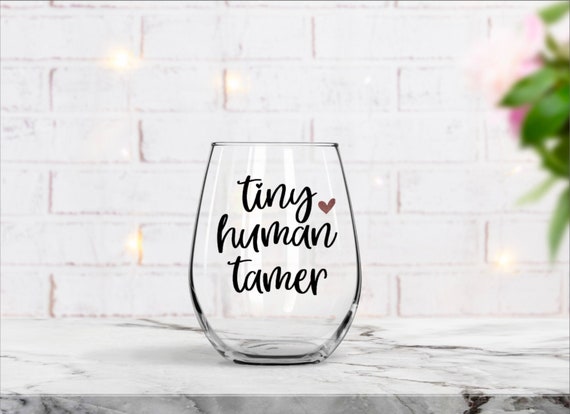 Tiny Human Tamer, Mom Wine Glass, Funny Mom Gifts, Baby Shower Gift, Mothers Day Gift, Preschool Teacher, Best Friend, Teacher Gift,Mom Life