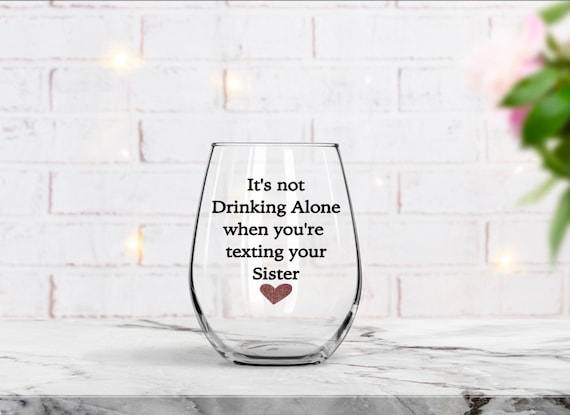 Best Friend Gift, Birthday Gift, Gift for Sister, Gift For her, Sister Wine Glass, Mom Gift, Best Friend Birthday Gift, Texting, Funny Glass