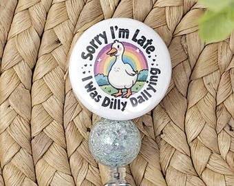 Sorry I'm Late I Was Dilly Dallying Retractable Badge Holder, Goose Badge Holder, Goose Badge Reel, Dilly Dallying Badge Holder, Nurse
