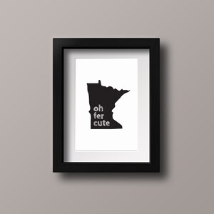May include: Black and white print of the state of Minnesota with the text "oh fer cute" inside the state outline.