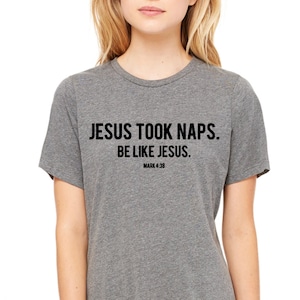 JESUS TOOK NAPS, Be Like Jesus. Mark 4:38, T-Shirt Christian Clothing, Jesus, God, Christian Apparel, Faith, Funny, Bible, Heather Grey