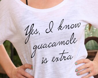 YES I Know GUACAMOLE is EXTRA: Slouchy Tee, Dolman, Activewear, Off the Shoulder, Flowy top, Yoga Top, Shirt, White Slub