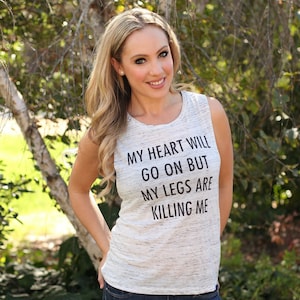 MY HEART WiLL Go On BuT My LEGS ARe KiLLING Me: Muscle T-Shirt, Workout, Squats, Running Clothes, Yoga Top, Run, Leg Day, Celine Dion, 90s