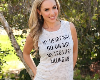MY HEART WiLL Go On BuT My LEGS ARe KiLLING Me: Muscle T-Shirt, Workout, Squats, Running Clothes, Yoga Top, Run, Leg Day, Celine Dion, 90s