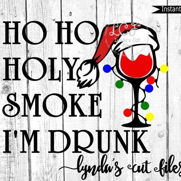 Ho Ho Holy Smoke I'm Drunk//Christmas//SVG/EPS//DXF file