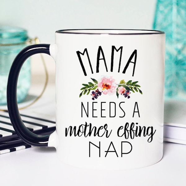 Mama Needs a Mother Effing Nap, New Mama Mug, Mama Nap Mug, Funny Mom Mug, Funny Mama Mug, New Mom Gift, New Mom Mug, Mom Coffee Cup