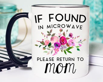 Mothers Day Gift, If Found in Microwave Mug, Mothers Day Mug, Please Return to Mom Mug, If found Mug, Return to Mom Mug, Gift Mothers Day