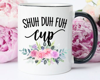 Shuh Duh Fuh Cup, Shut the Fuh Cup, Shut the F*ck up, Curse Word Mug, Cussing Mug, Mug with Curse Words, Funny Curse Word Mug, funny mug