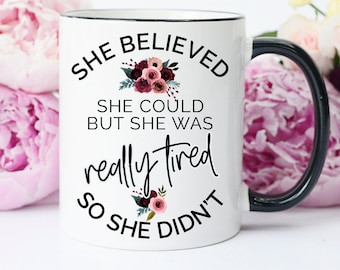 She Believed She Could But She was Really Tired So She Didn't Mug, Tired Mom Mug, Mama Needs a Nap Mug, Funny Mom Mug, Funny Mama Mug, tired