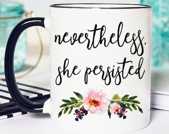 Nevertheless She Persisted Mug, Nevertheless She Persisted, Nevertheless Mug, She persisted Mug, Resist, Resist Mug, Womens Equality Mug