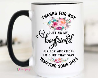 Thanks for Not Putting My Boyfriend Up For Adoption Mug, Mother's Day Mug, Funny Mug for Mother's Day, Gift for Boyfriend's Mom