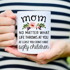 Ugly Children Mothers Day, Mothers Day Ugly Children, Mothers Day Mug Ugly Children, At Least You dont have ugly Children, Mom Ugly Children image 3