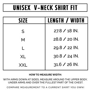 May include: A white chart with black text detailing the measurements for a unisex V-neck shirt. Sizes range from S to XXL, with corresponding lengths and widths in inches. Instructions on how to measure width are also included.